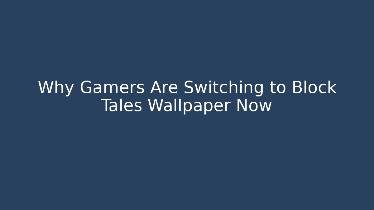 Why Gamers Are Switching to Block Tales Wallpaper Now