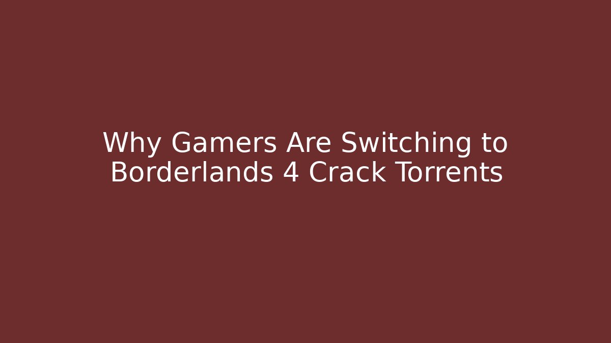 Why Gamers Are Switching to Borderlands 4 Crack Torrents
