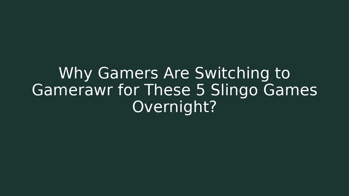 Why Gamers Are Switching to Gamerawr for These 5 Slingo Games Overnight?