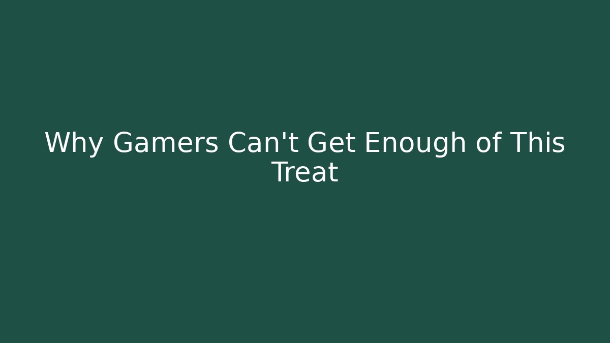 Why Gamers Can't Get Enough of This Treat