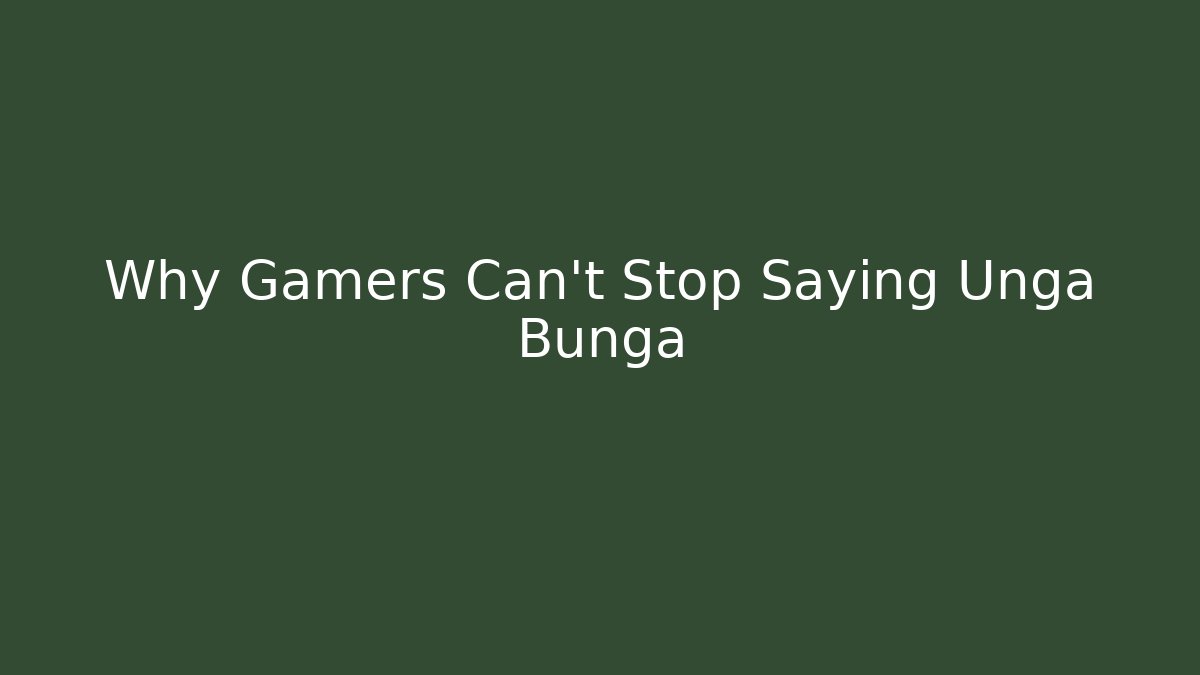 Why Gamers Can't Stop Saying Unga Bunga