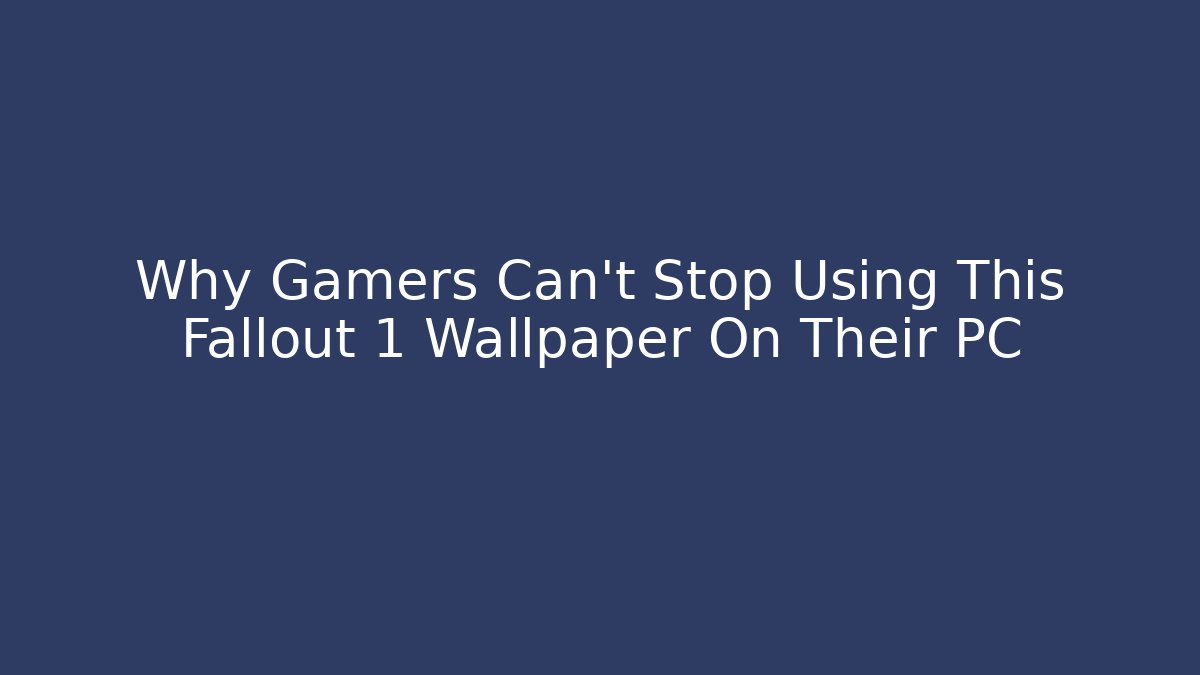 Why Gamers Can't Stop Using This Fallout 1 Wallpaper On Their PC - Critter Realm