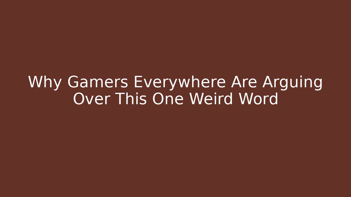 Why Gamers Everywhere Are Arguing Over This One Weird Word