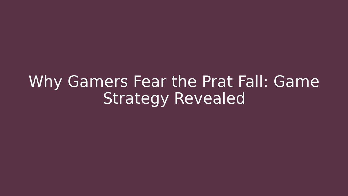 Why Gamers Fear the Prat Fall: Game Strategy Revealed