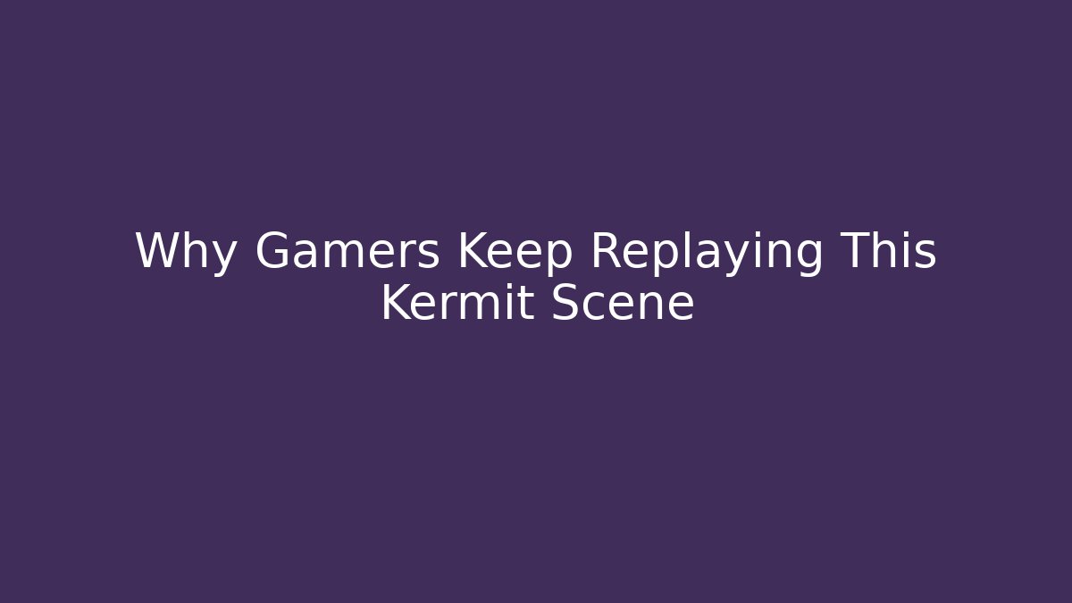Why Gamers Keep Replaying This Kermit Scene - Critter Realm