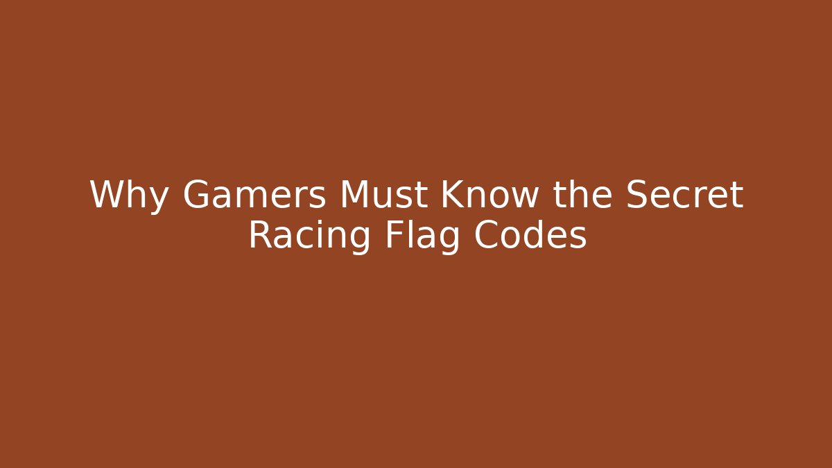 Why Gamers Must Know the Secret Racing Flag Codes