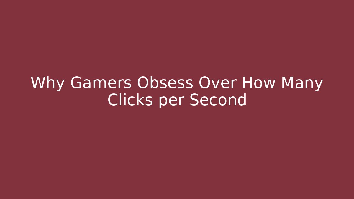 Why Gamers Obsess Over How Many Clicks per Second - Critter Realm