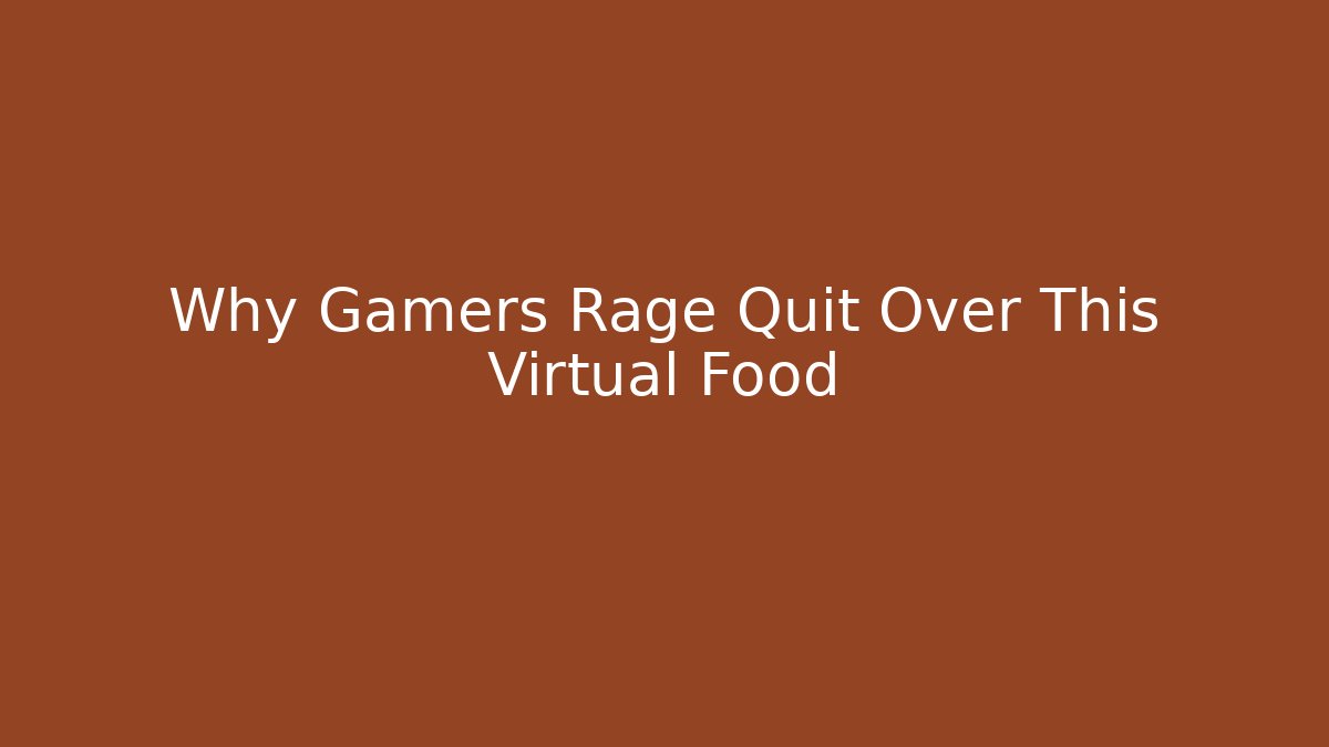 Why Gamers Rage Quit Over This Virtual Food