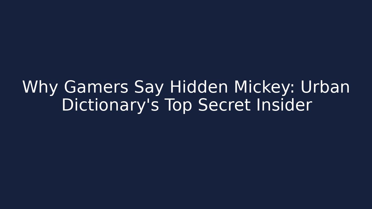 Why Gamers Say Hidden Mickey: Urban Dictionary's Top Secret Insider