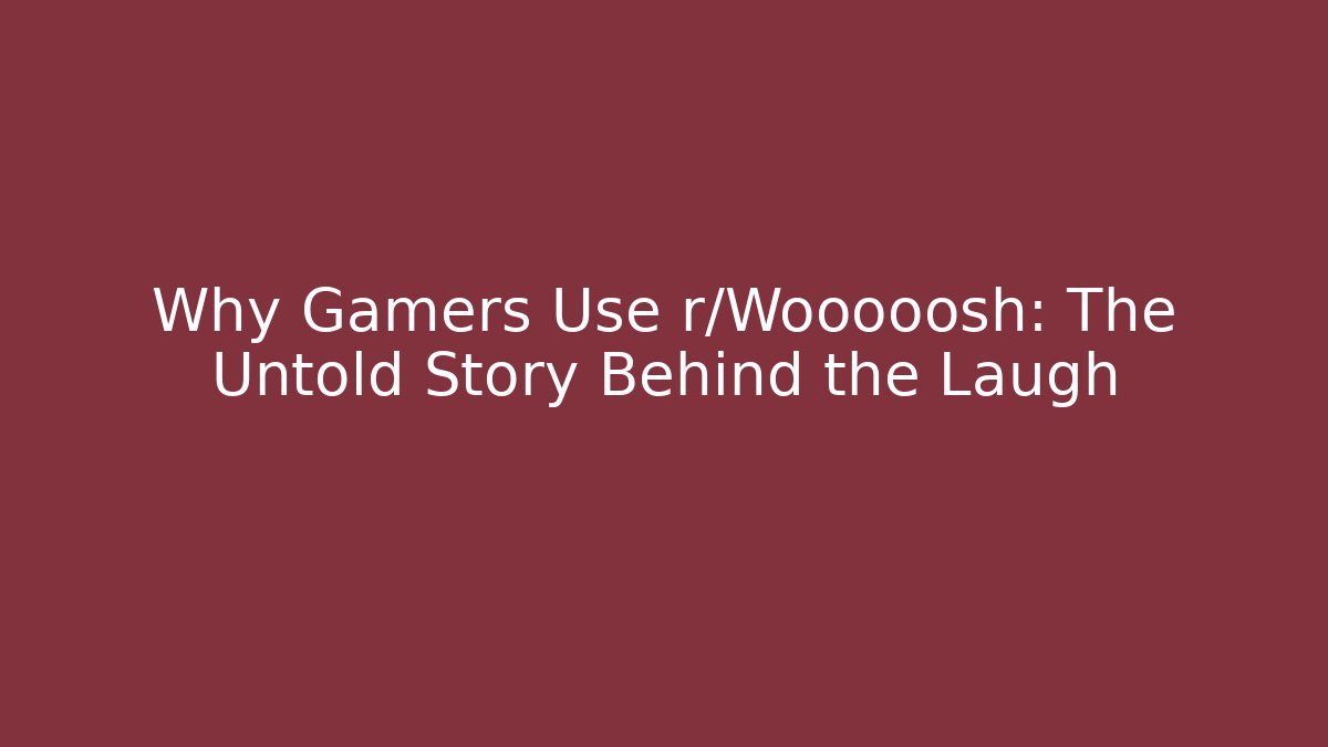 Why Gamers Use r/Wooooosh: The Untold Story Behind the Laugh