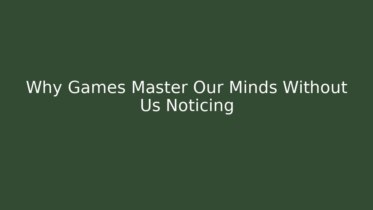 Why Games Master Our Minds Without Us Noticing - Critter Realm