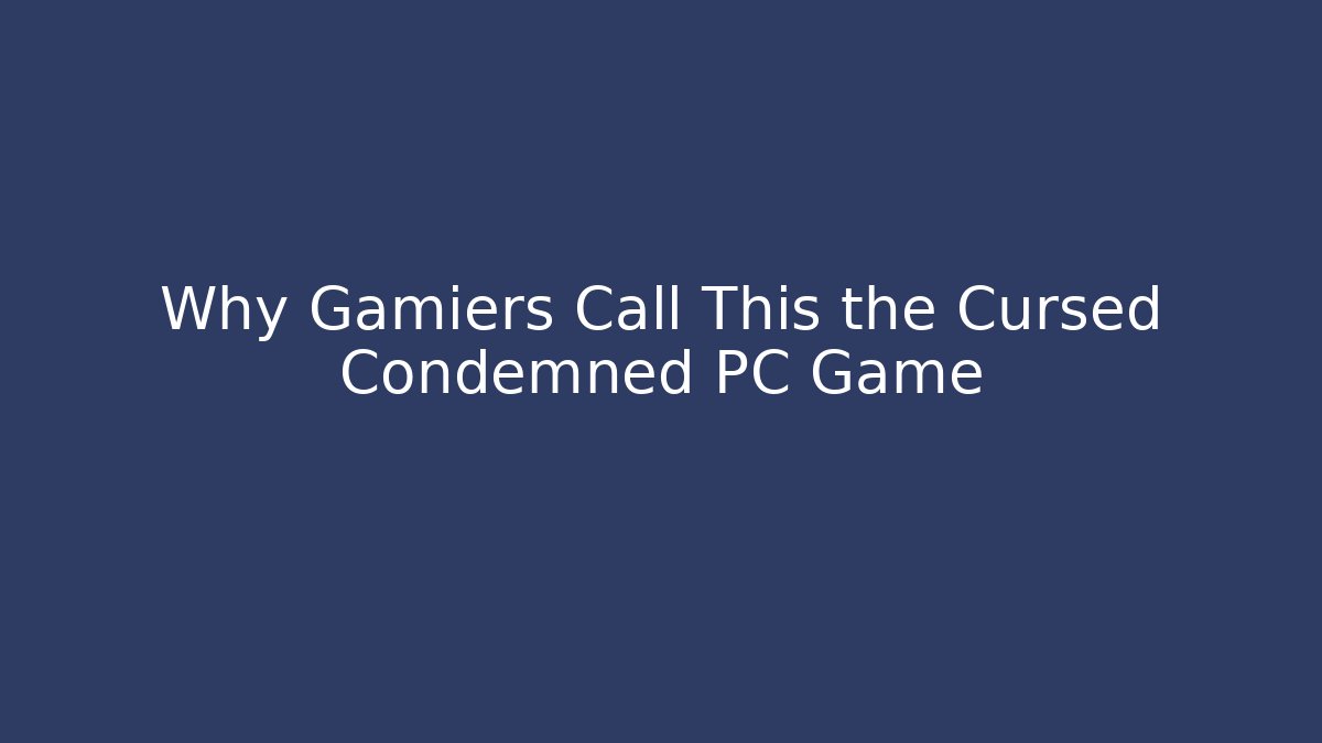 Why Gamiers Call This the Cursed Condemned PC Game - Critter Realm