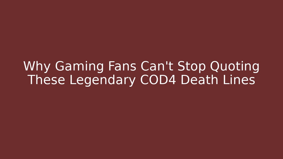 Why Gaming Fans Can't Stop Quoting These Legendary COD4 Death Lines