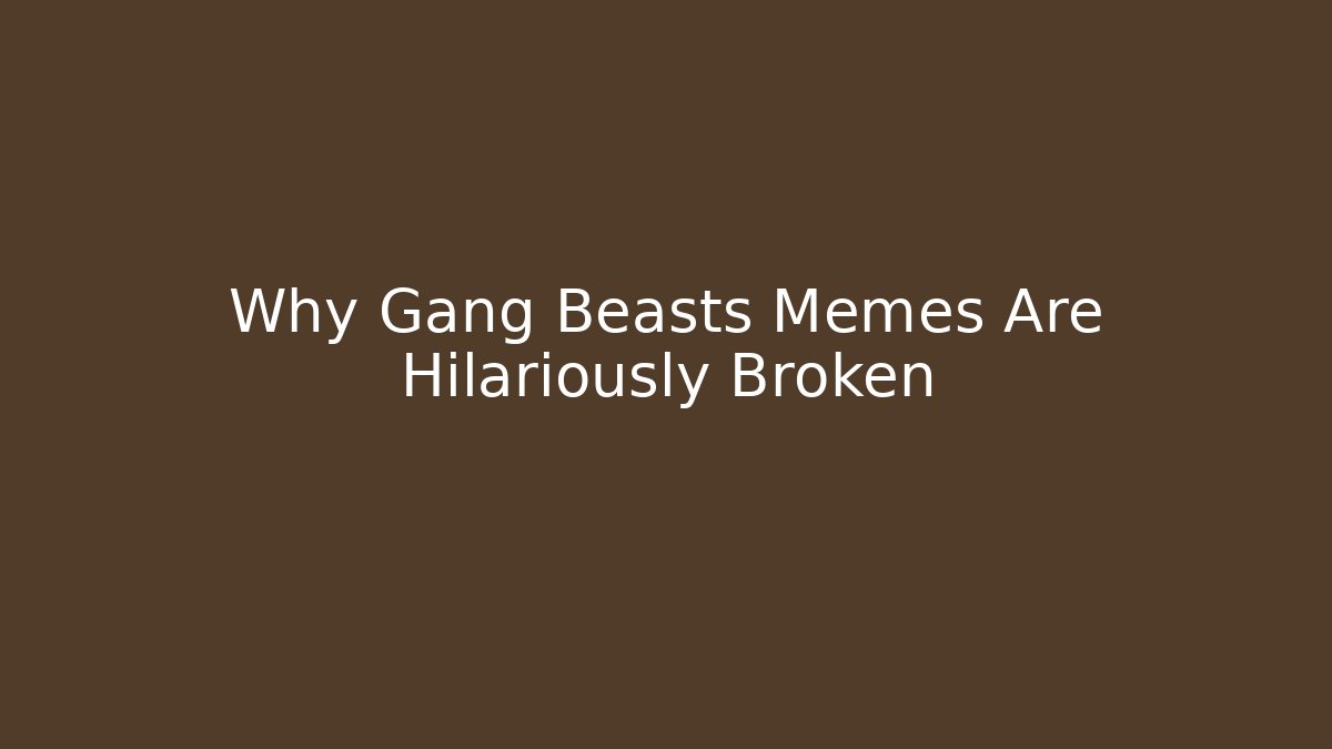 Why Gang Beasts Memes Are Hilariously Broken