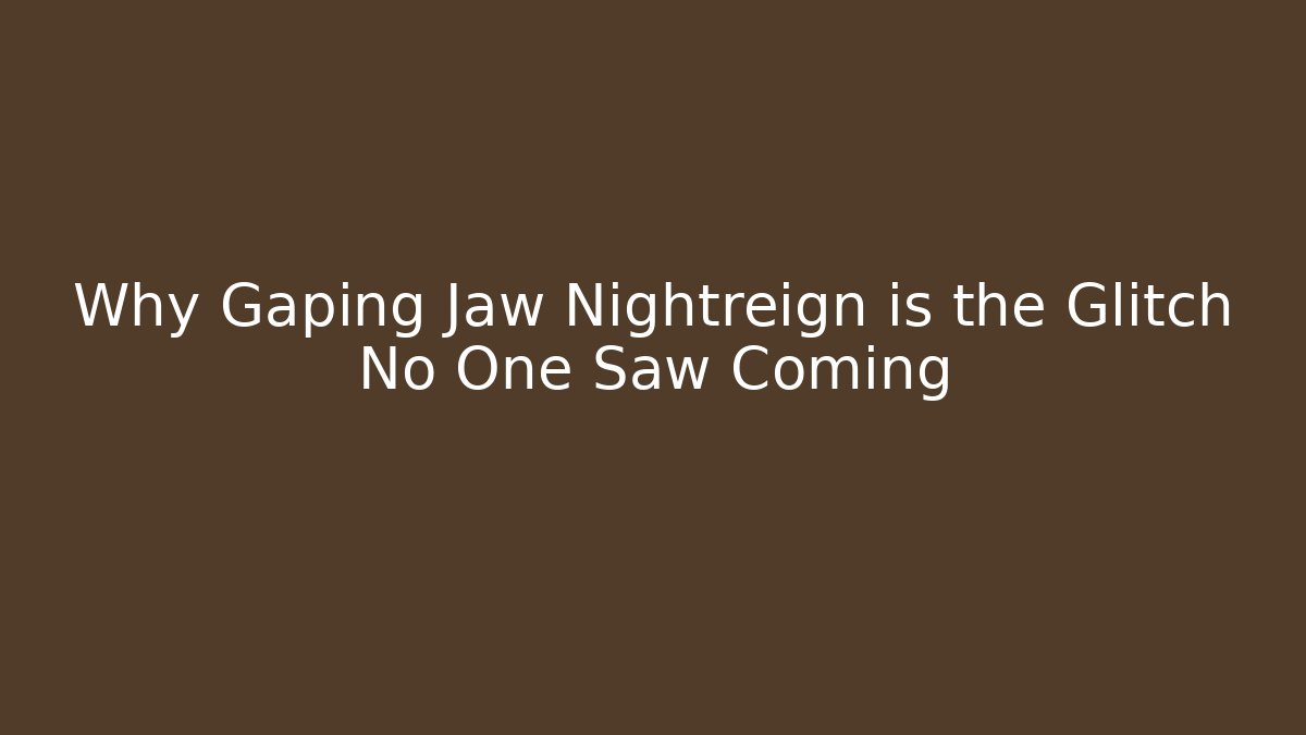 Why Gaping Jaw Nightreign is the Glitch No One Saw Coming