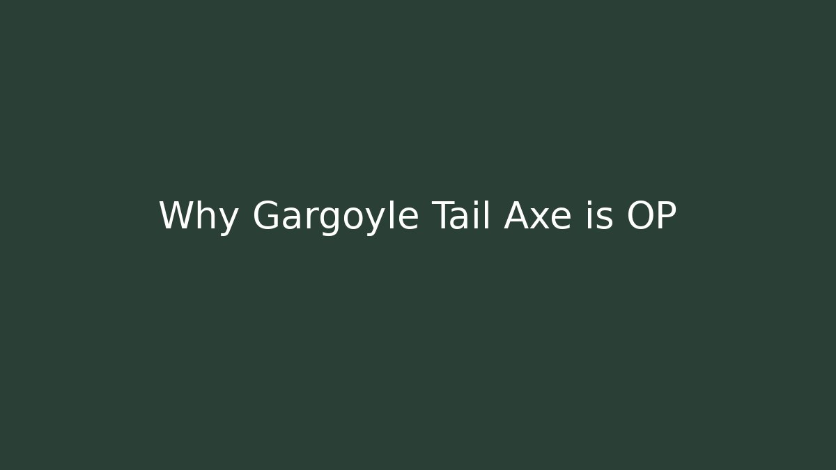 Why Gargoyle Tail Axe is OP