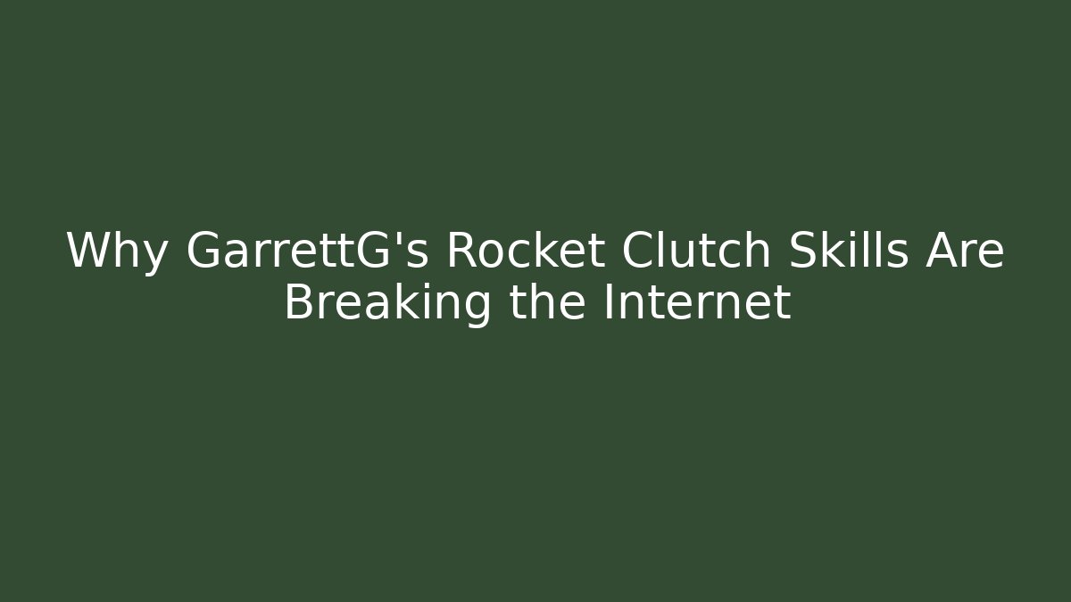 Why GarrettG’s Rocket Clutch Skills Are Breaking the Internet