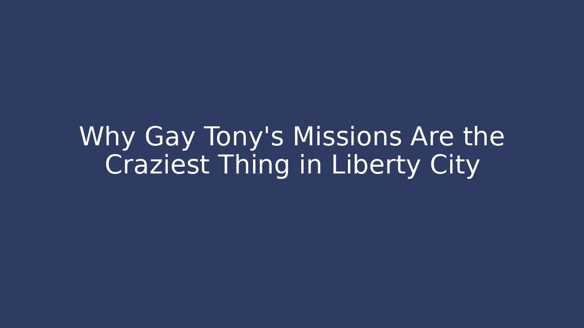 Why Gay Tony’s Missions Are the Craziest Thing in Liberty City