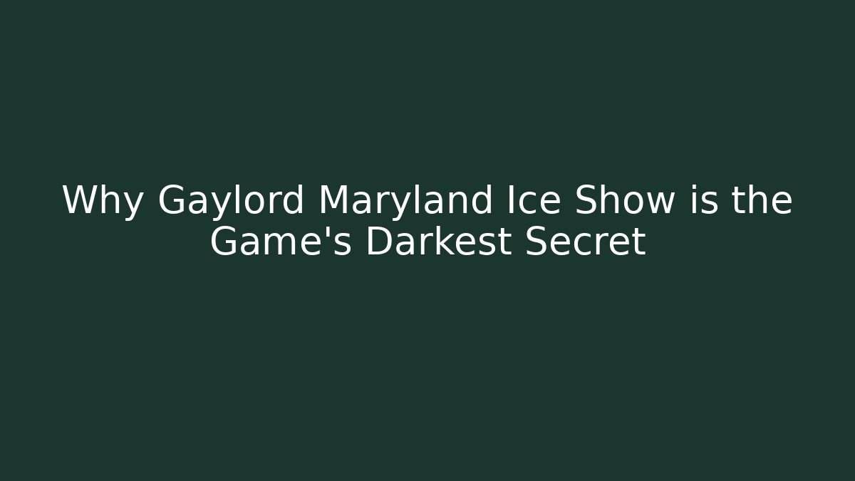 Why Gaylord Maryland Ice Show is the Game's Darkest Secret