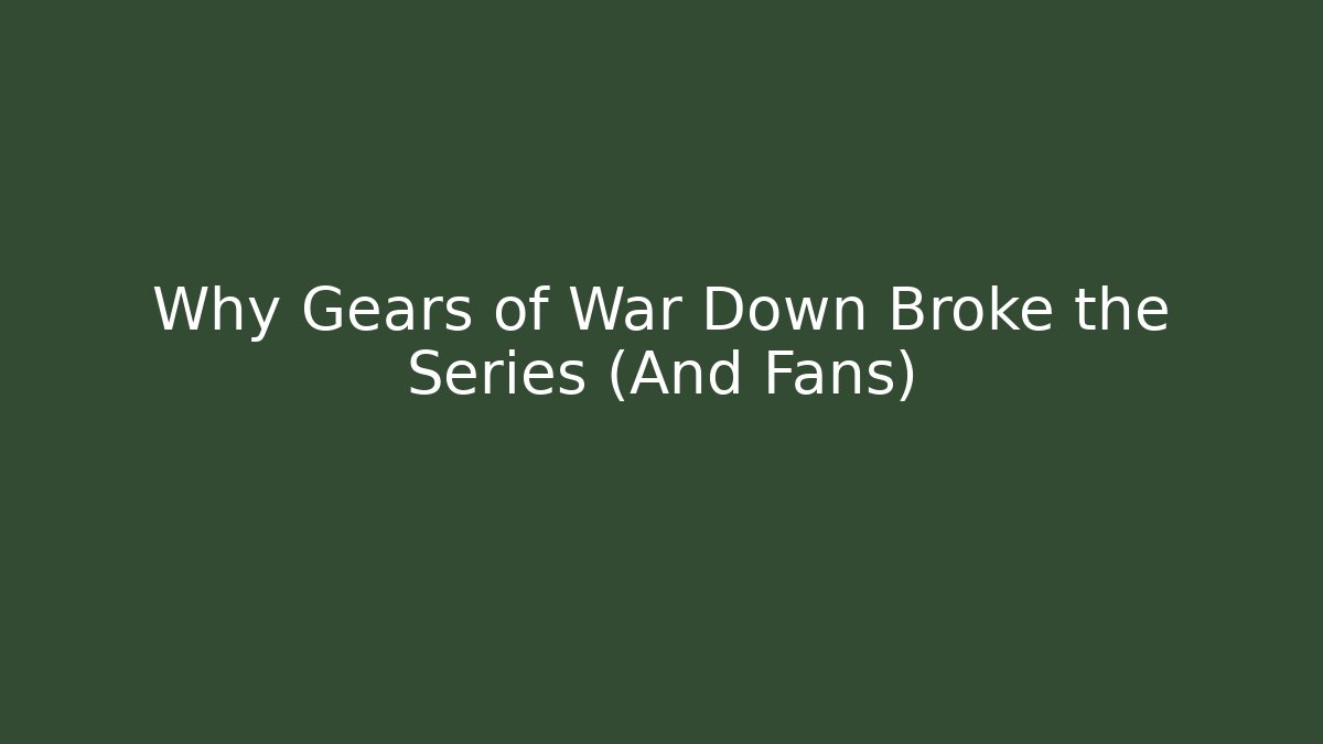 Why Gears of War Down Broke the Series (And Fans)