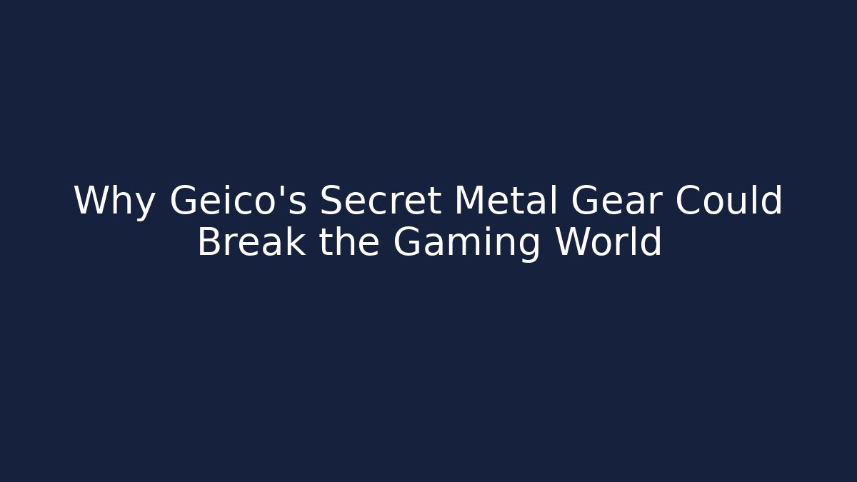 Why Geico’s Secret Metal Gear Could Break the Gaming World