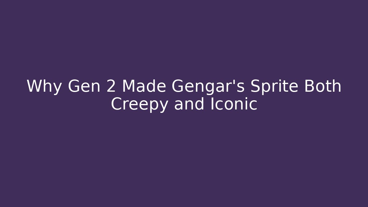Why Gen 2 Made Gengar's Sprite Both Creepy and Iconic