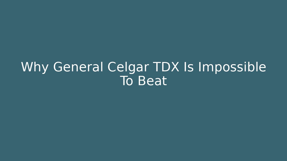 Why General Celgar TDX Is Impossible To Beat - Critter Realm