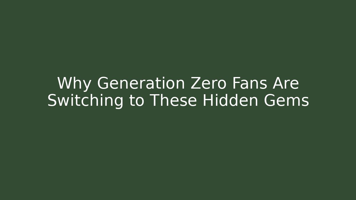 Why Generation Zero Fans Are Switching to These Hidden Gems