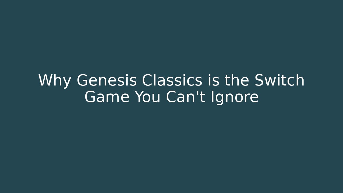 Why Genesis Classics is the Switch Game You Can't Ignore