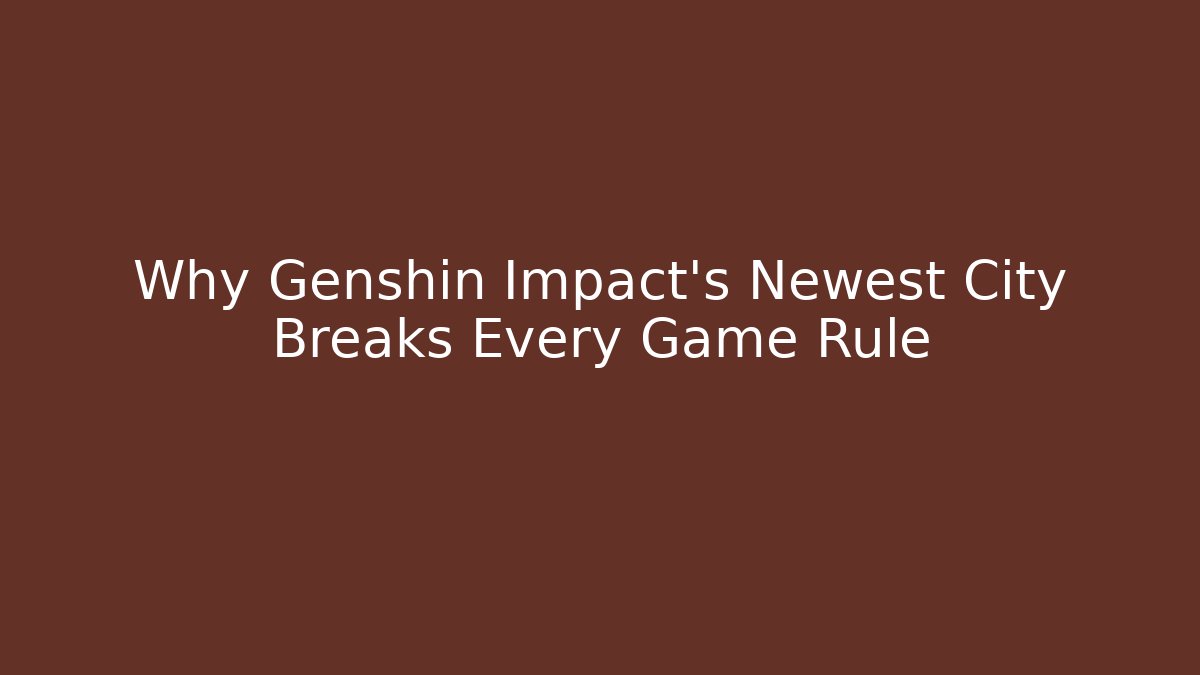 Why Genshin Impact's Newest City Breaks Every Game Rule