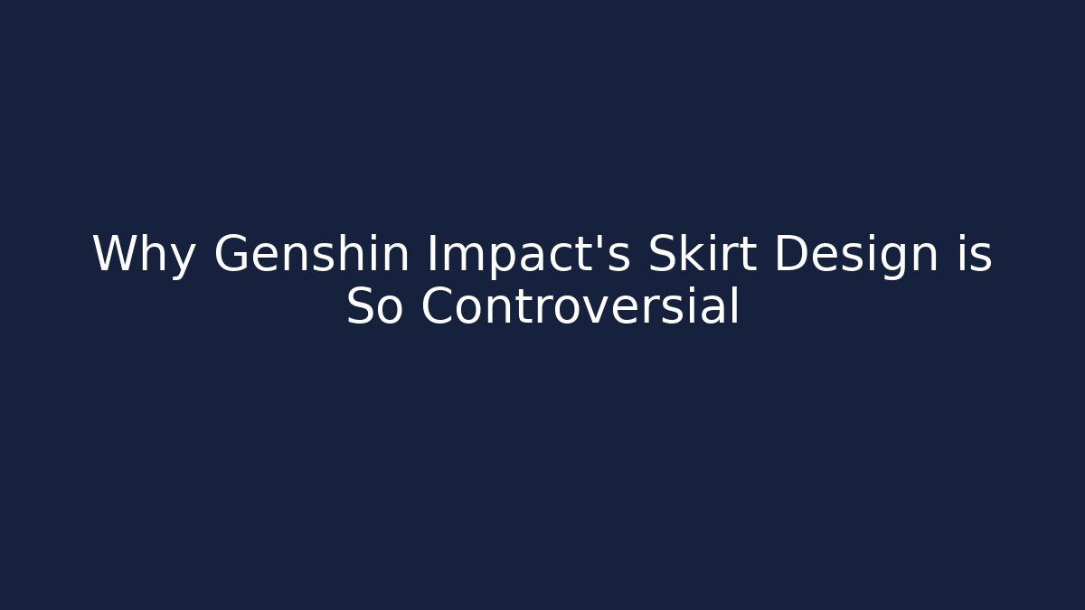 Why Genshin Impact's Skirt Design is So Controversial