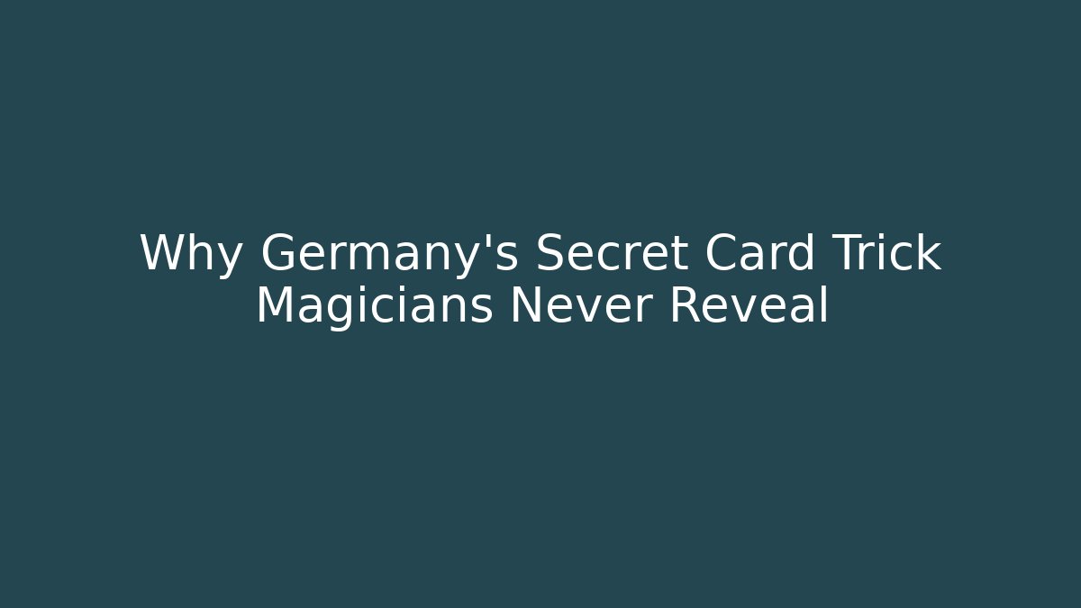Why Germany's Secret Card Trick Magicians Never Reveal