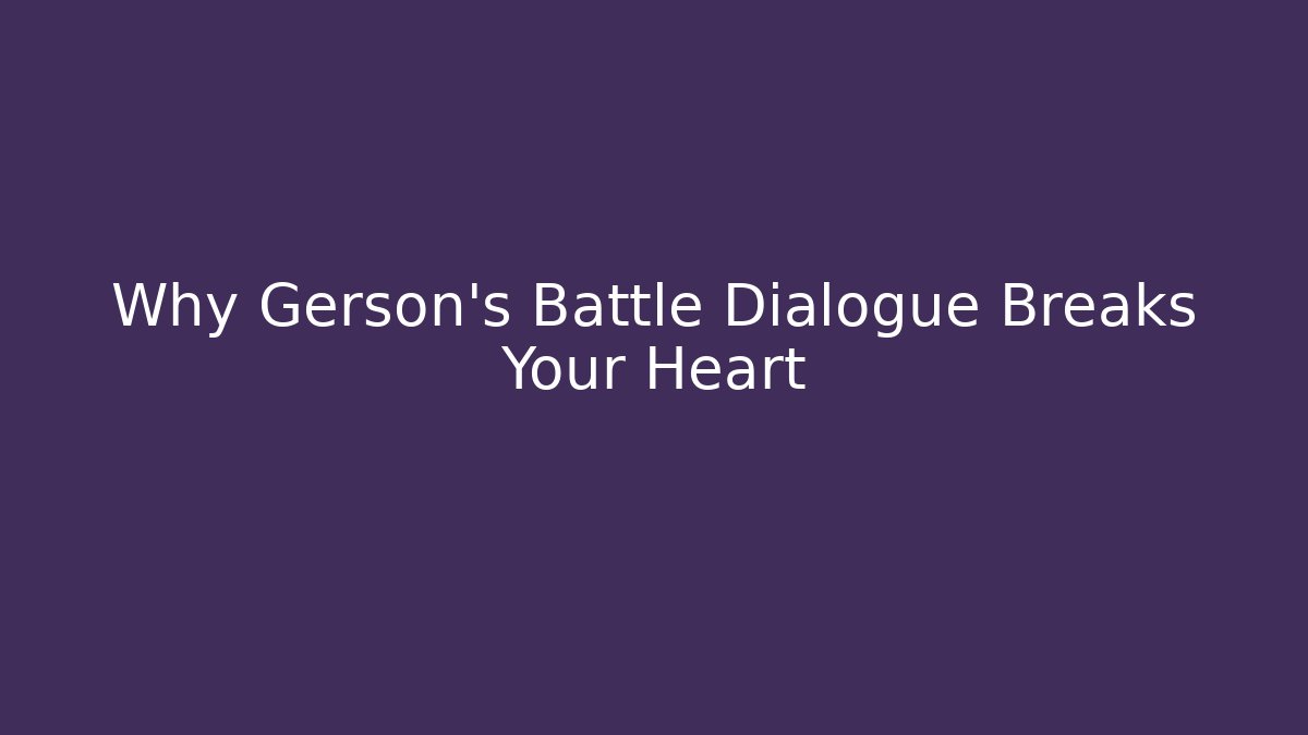 Why Gerson's Battle Dialogue Breaks Your Heart - Critter Realm