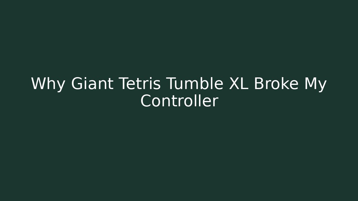 Why Giant Tetris Tumble XL Broke My Controller