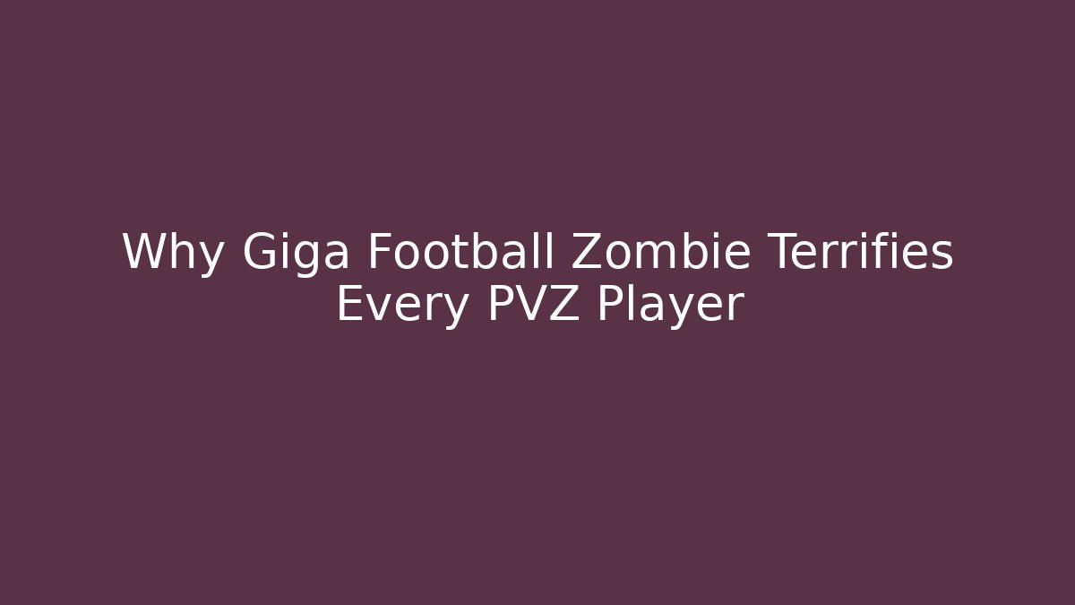 Why Giga Football Zombie Terrifies Every PVZ Player
