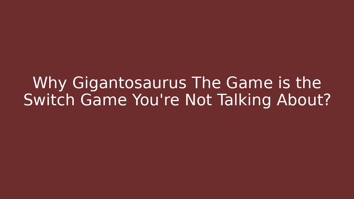 Why Gigantosaurus The Game is the Switch Game You’re Not Talking About?