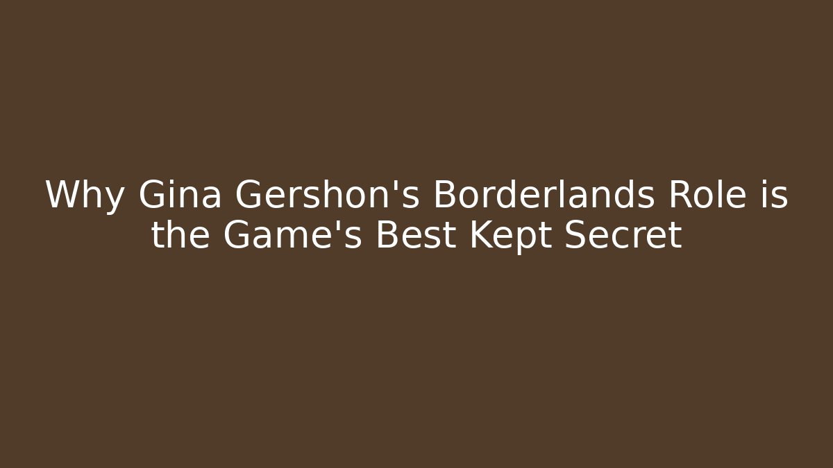 Why Gina Gershon's Borderlands Role is the Game's Best Kept Secret