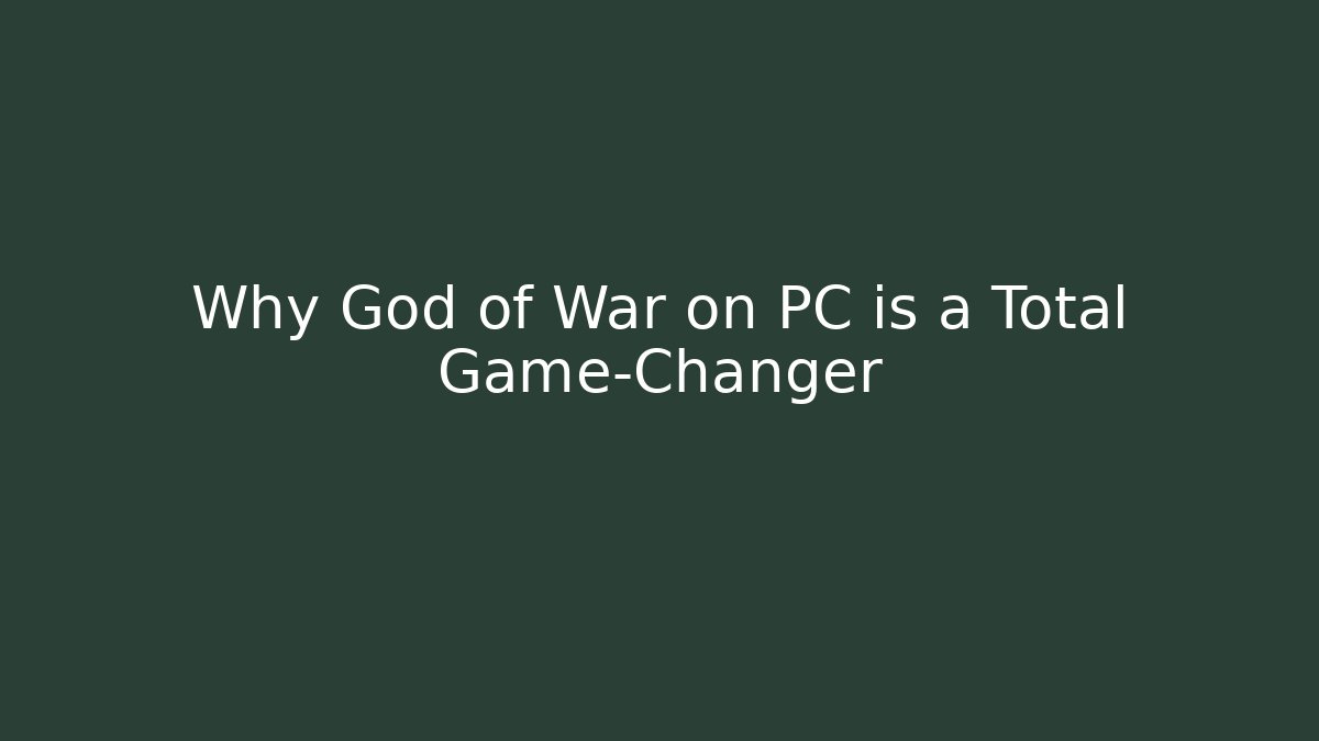 Why God of War on PC is a Total Game-Changer