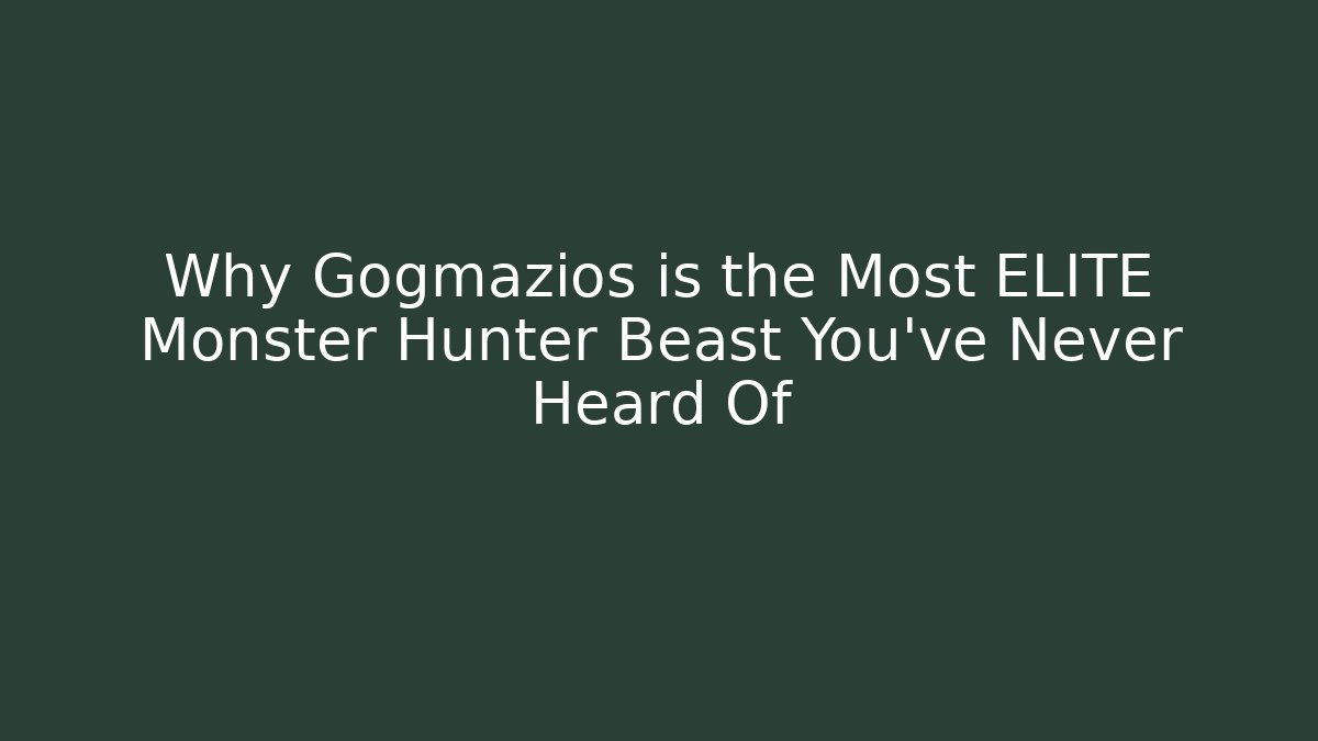 Why Gogmazios is the Most ELITE Monster Hunter Beast You’ve Never Heard Of