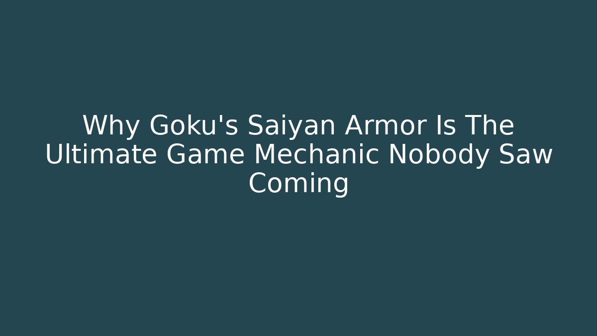 Why Goku's Saiyan Armor Is The Ultimate Game Mechanic Nobody Saw Coming