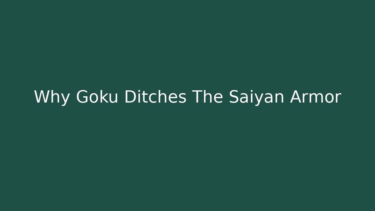Why Goku Ditches The Saiyan Armor