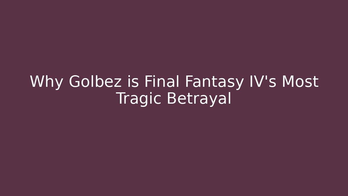 Why Golbez is Final Fantasy IV's Most Tragic Betrayal