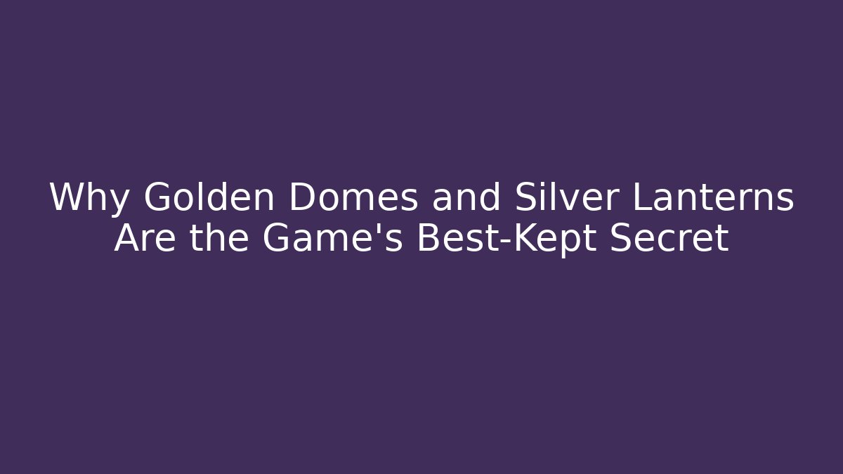 Why Golden Domes and Silver Lanterns Are the Game's Best-Kept Secret