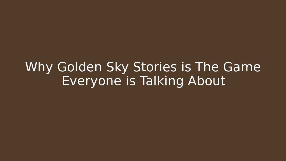 Why Golden Sky Stories is The Game Everyone is Talking About