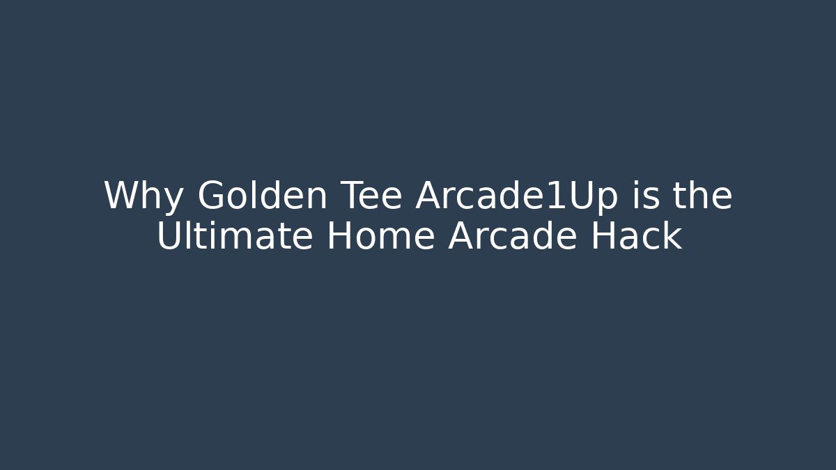 Why Golden Tee Arcade1Up is the Ultimate Home Arcade Hack