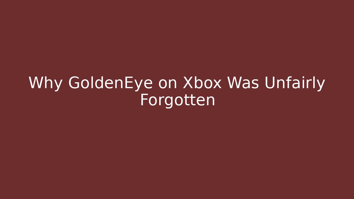 Why GoldenEye on Xbox Was Unfairly Forgotten