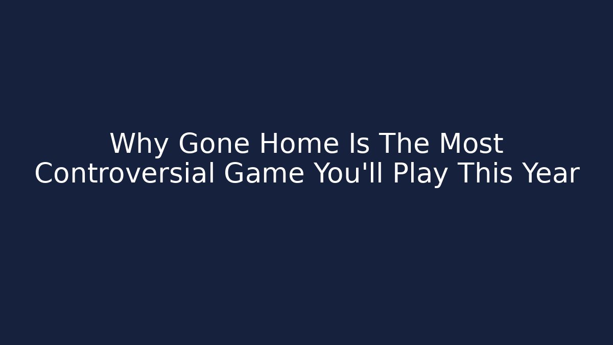 Why Gone Home Is The Most Controversial Game You’ll Play This Year