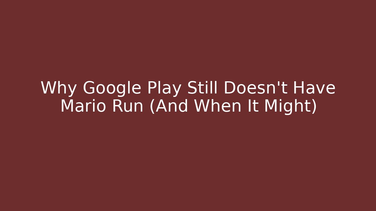 Why Google Play Still Doesn’t Have Mario Run (And When It Might)