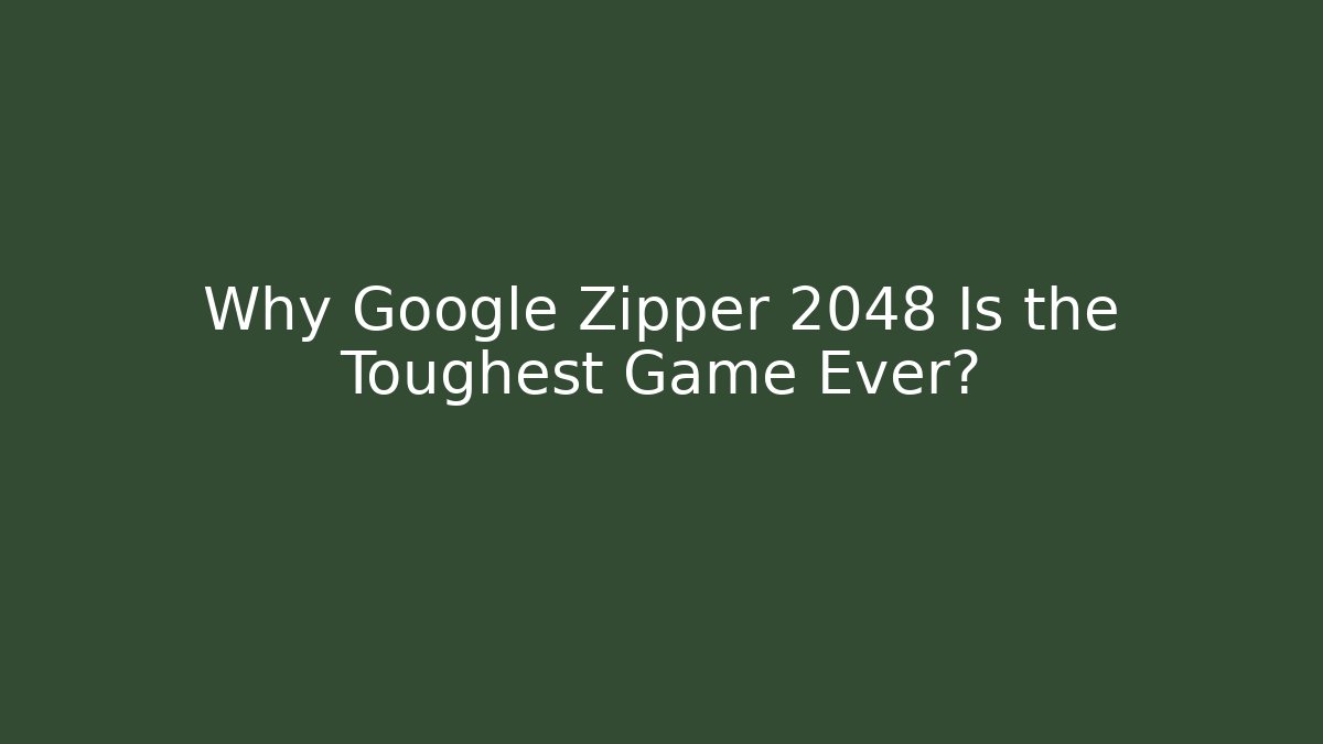 Why Google Zipper 2048 Is the Toughest Game Ever?