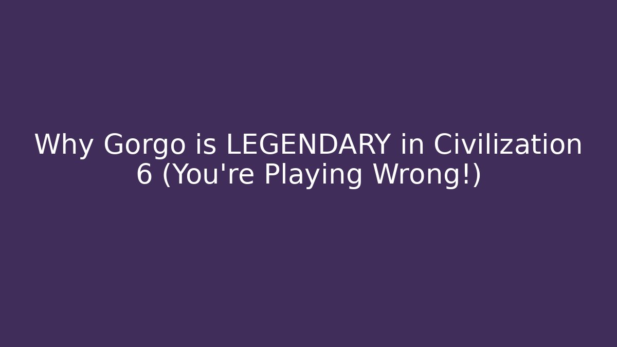 Why Gorgo is LEGENDARY in Civilization 6 (You’re Playing Wrong!)